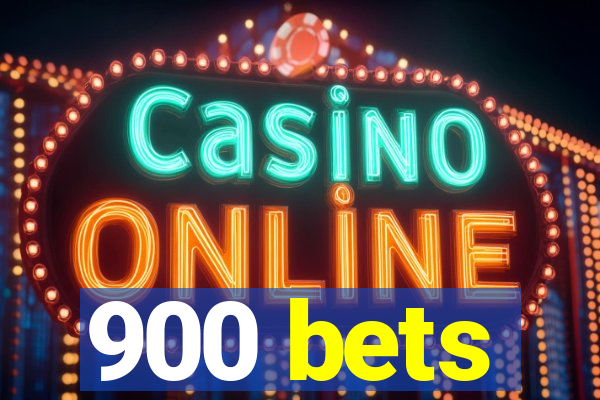 900 bets